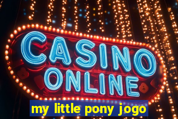 my little pony jogo